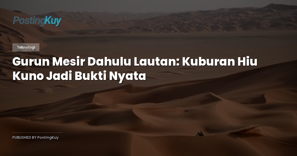 Gurun Mesir Dahulu Lautan: Kuburan Hiu Kuno Jadi Bukti Nyata