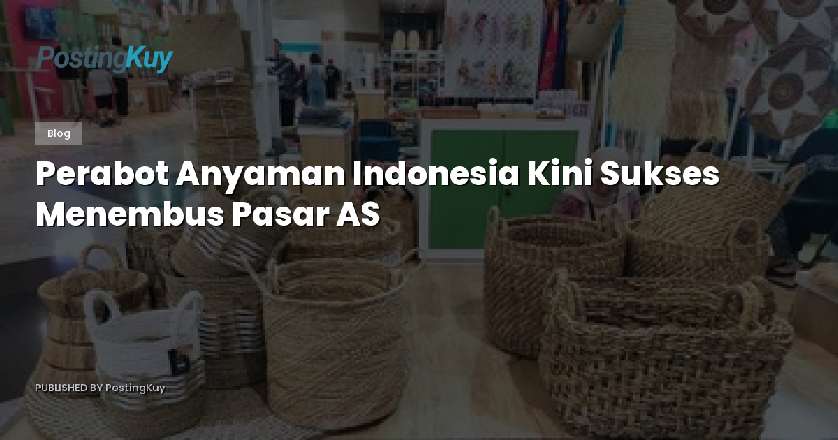 Perabot Anyaman Indonesia Kini Sukses Menembus Pasar AS