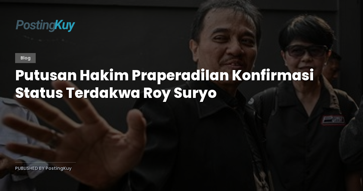 Putusan Hakim Praperadilan Konfirmasi Status Terdakwa Roy Suryo