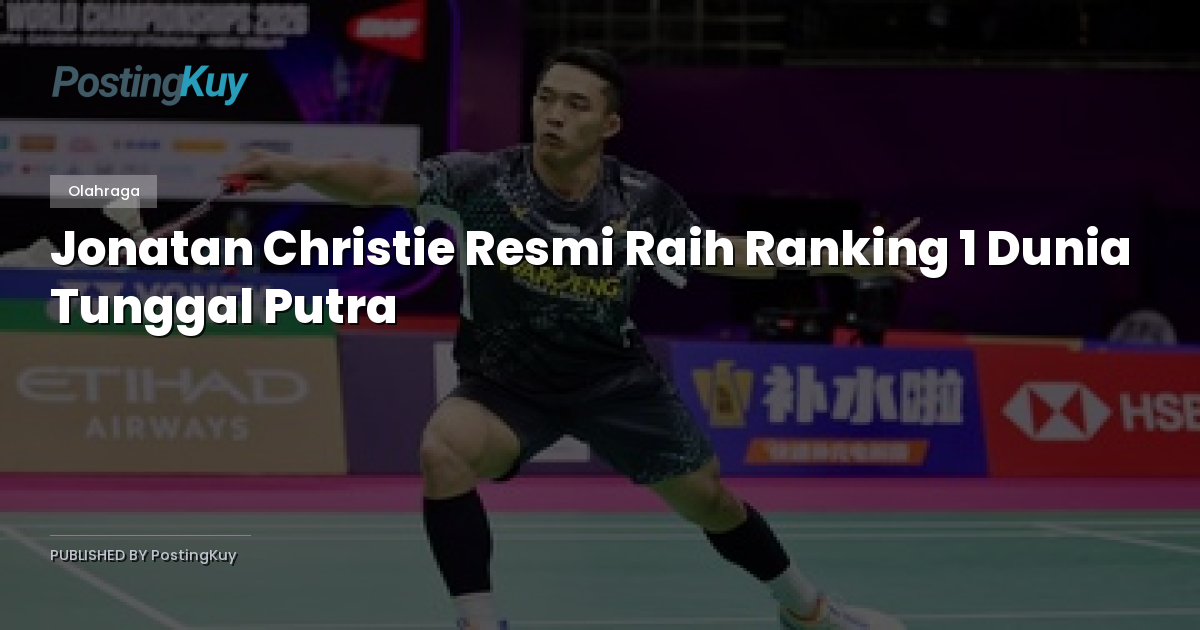 Jonatan Christie Resmi Raih Ranking 1 Dunia Tunggal Putra