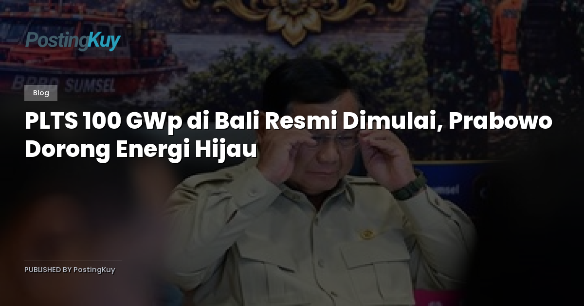 PLTS 100 GWp di Bali Resmi Dimulai, Prabowo Dorong Energi Hijau