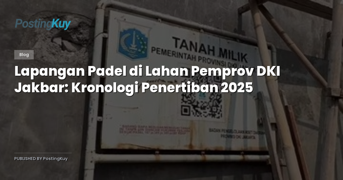 Lapangan Padel di Lahan Pemprov DKI Jakbar: Kronologi Penertiban 2025