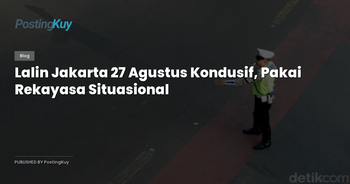 Lalin Jakarta 27 Agustus Kondusif, Pakai Rekayasa Situasional