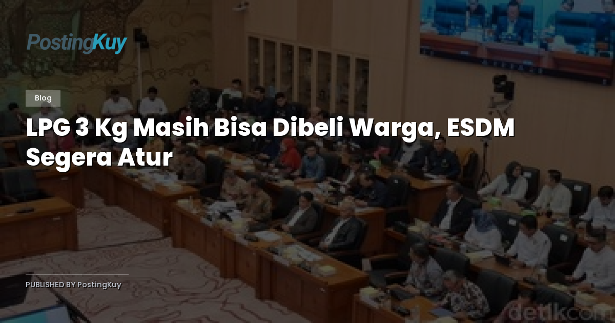 LPG 3 Kg Masih Bisa Dibeli Warga, ESDM Segera Atur