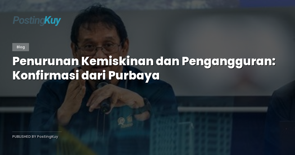 Penurunan Kemiskinan dan Pengangguran: Konfirmasi dari Purbaya