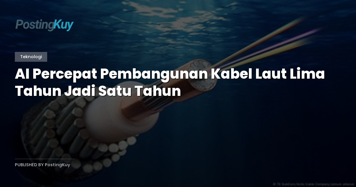 AI Percepat Pembangunan Kabel Laut Lima Tahun Jadi Satu Tahun