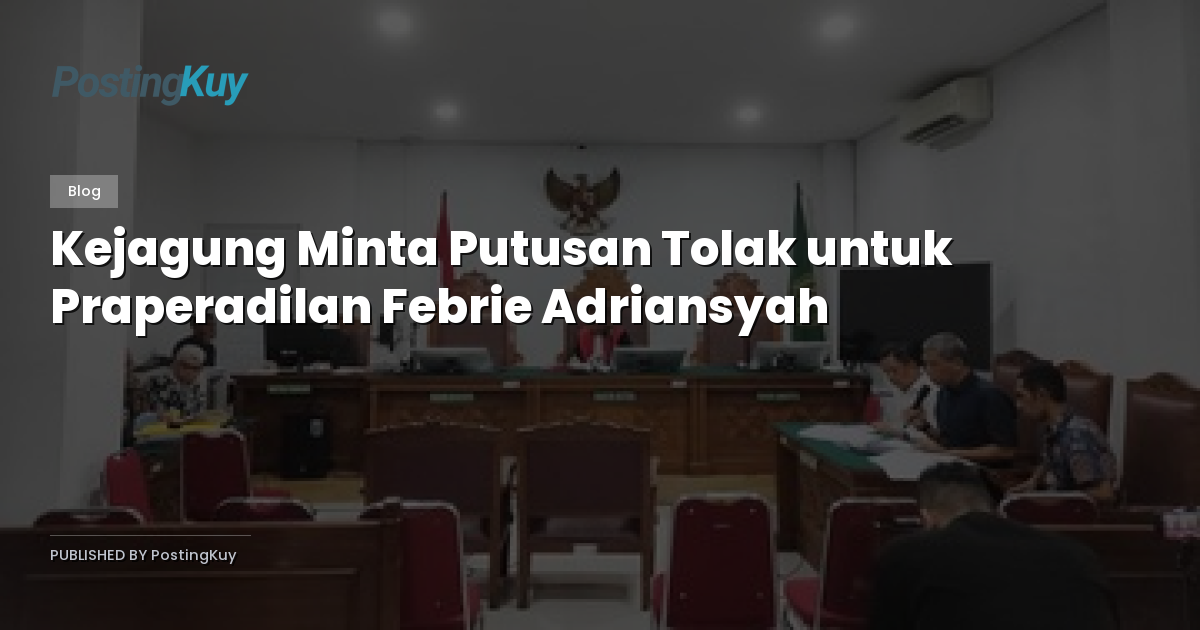 Kejagung Minta Putusan Tolak untuk Praperadilan Febrie Adriansyah