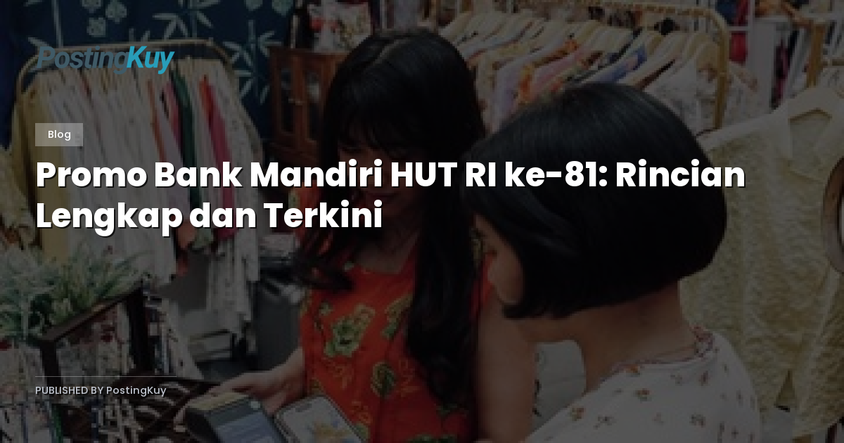 Promo Bank Mandiri HUT RI ke-81: Rincian Lengkap dan Terkini