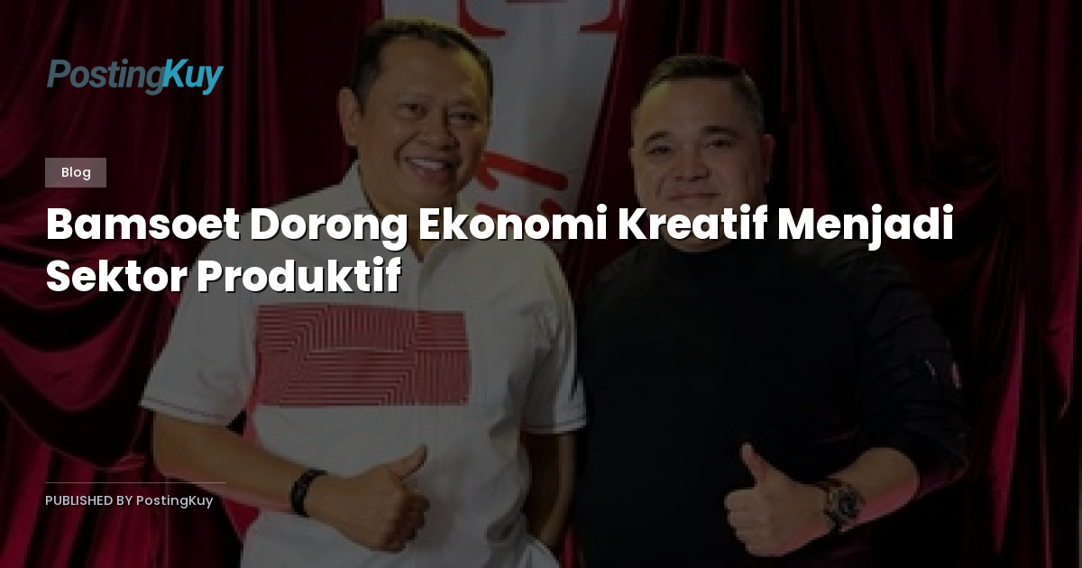 Bamsoet Dorong Ekonomi Kreatif Menjadi Sektor Produktif