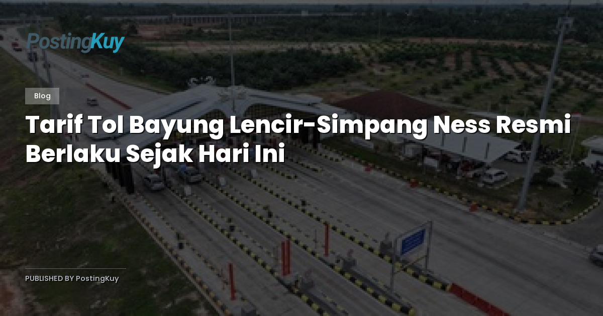 Tarif Tol Bayung Lencir-Simpang Ness Resmi Berlaku Sejak Hari Ini