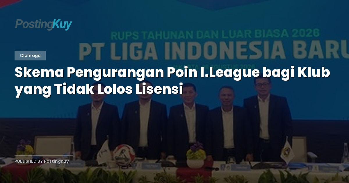 Skema Pengurangan Poin I.League bagi Klub yang Tidak Lolos Lisensi