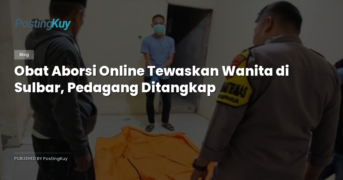 Obat Aborsi Online Tewaskan Wanita di Sulbar, Pedagang Ditangkap