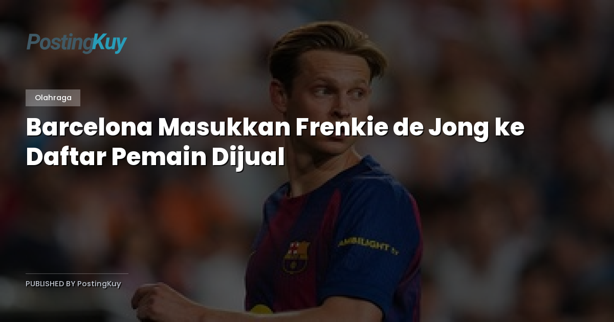 Barcelona Masukkan Frenkie de Jong ke Daftar Pemain Dijual