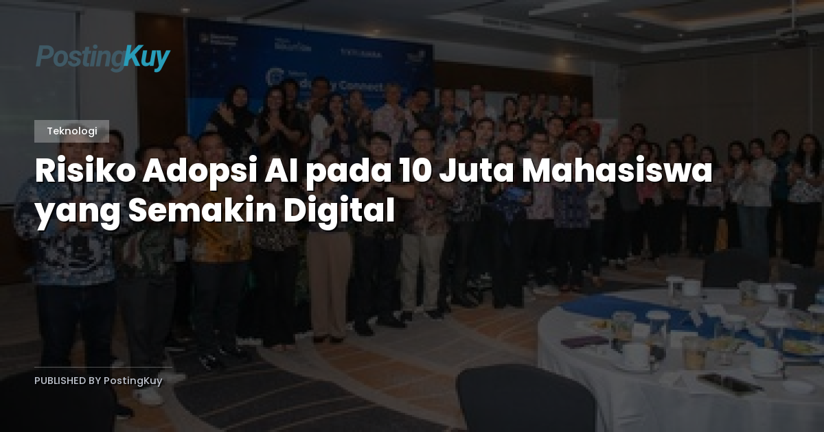 Risiko Adopsi AI pada 10 Juta Mahasiswa yang Semakin Digital