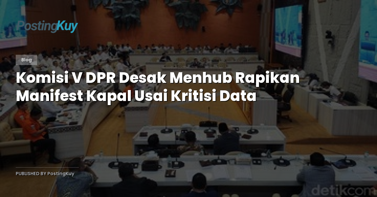 Komisi V DPR Desak Menhub Rapikan Manifest Kapal Usai Kritisi Data