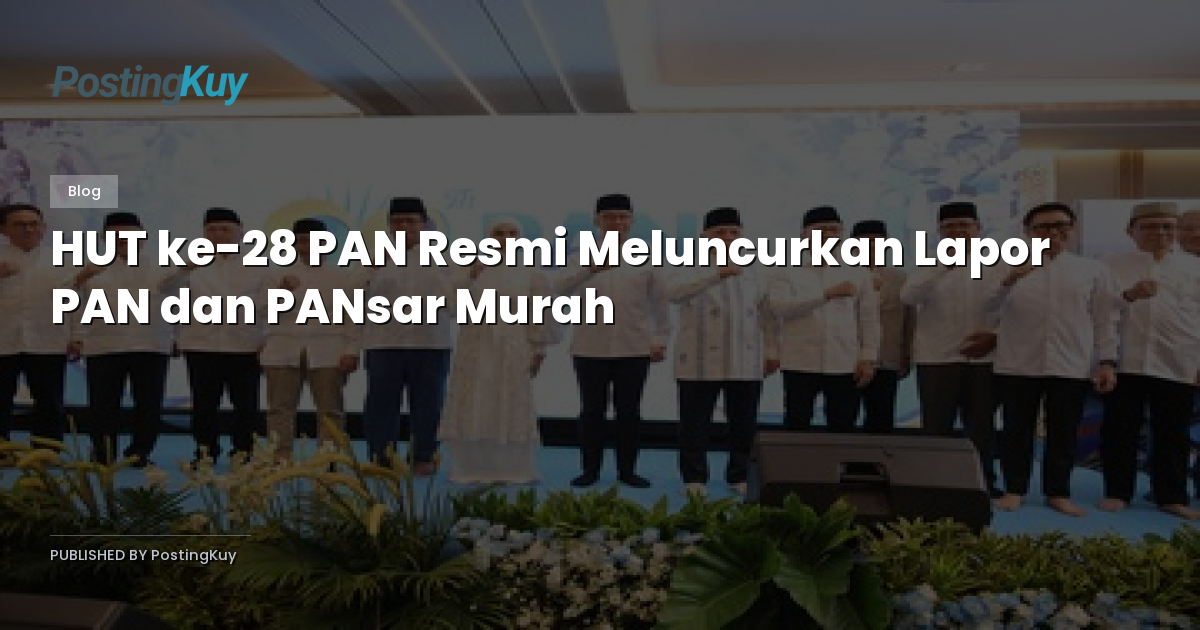 HUT ke-28 PAN Resmi Meluncurkan Lapor PAN dan PANsar Murah