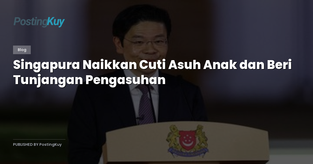 Singapura Naikkan Cuti Asuh Anak dan Beri Tunjangan Pengasuhan
