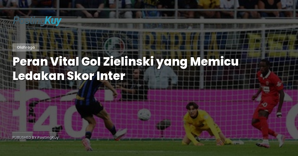 Peran Vital Gol Zielinski yang Memicu Ledakan Skor Inter