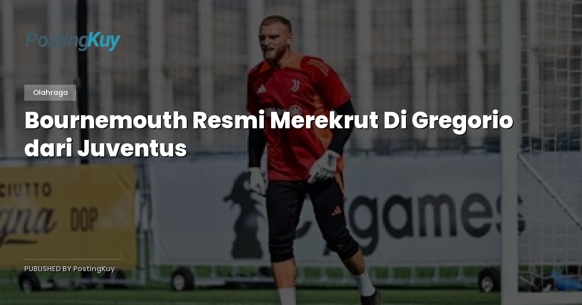 Bournemouth Resmi Merekrut Di Gregorio dari Juventus