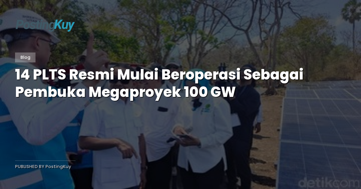 14 PLTS Resmi Mulai Beroperasi Sebagai Pembuka Megaproyek 100 GW