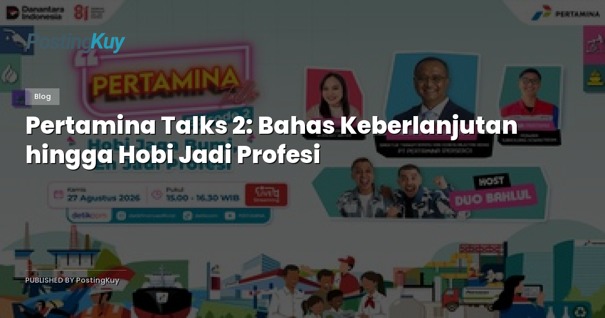 Pertamina Talks 2: Bahas Keberlanjutan hingga Hobi Jadi Profesi
