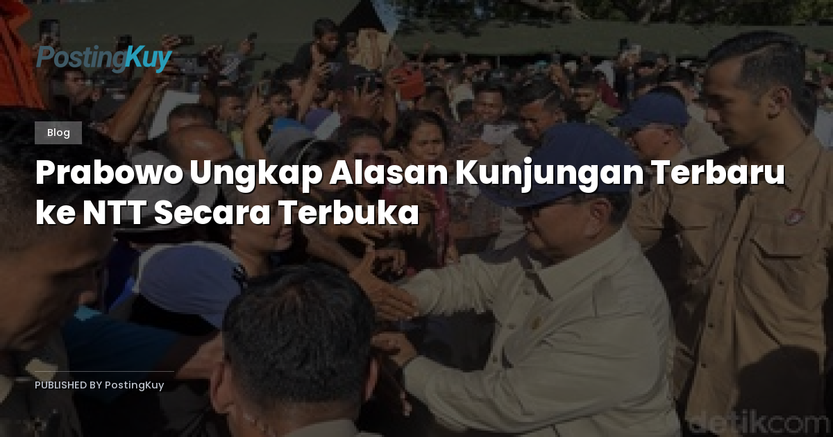 Prabowo Ungkap Alasan Kunjungan Terbaru ke NTT Secara Terbuka