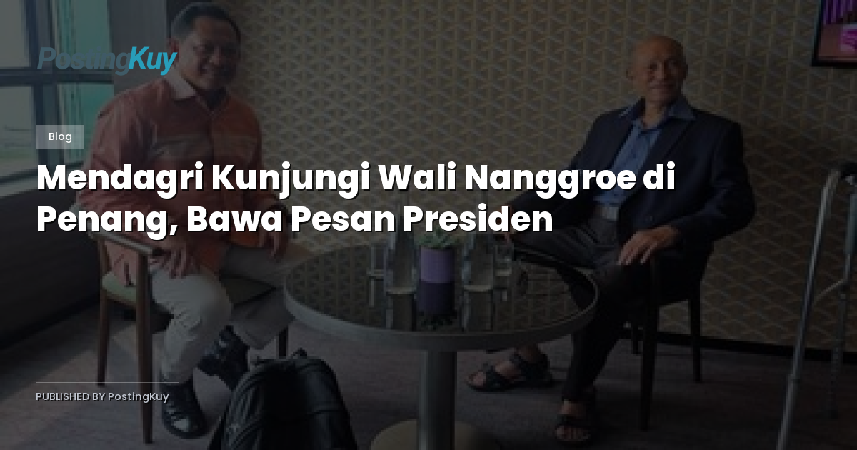 Mendagri Kunjungi Wali Nanggroe di Penang, Bawa Pesan Presiden