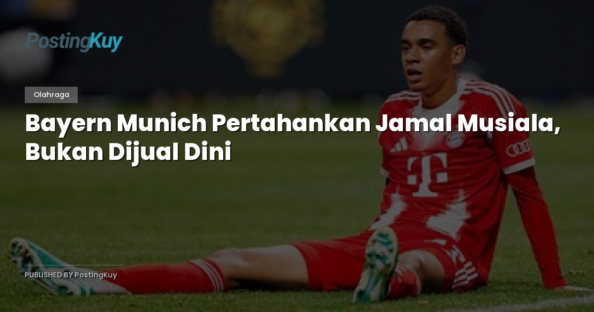Bayern Munich Pertahankan Jamal Musiala, Bukan Dijual Dini