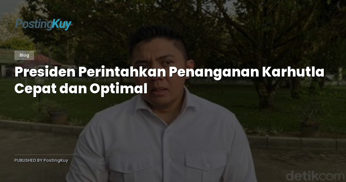 Presiden Perintahkan Penanganan Karhutla Cepat dan Optimal