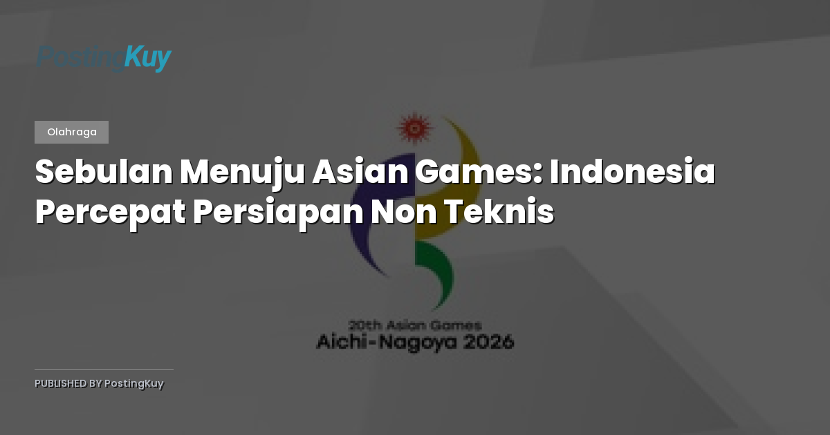 Sebulan Menuju Asian Games: Indonesia Percepat Persiapan Non Teknis