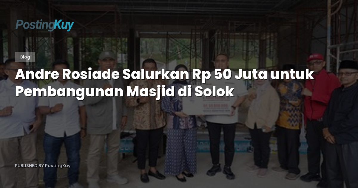 Andre Rosiade Salurkan Rp 50 Juta untuk Pembangunan Masjid di Solok