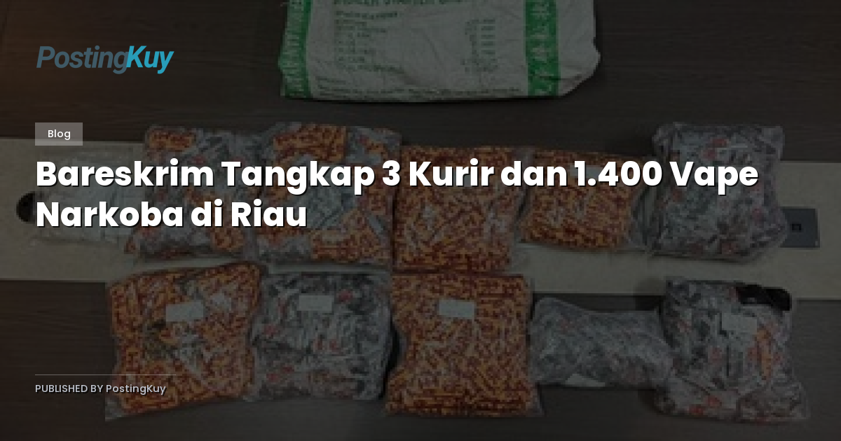 Bareskrim Tangkap 3 Kurir dan 1.400 Vape Narkoba di Riau