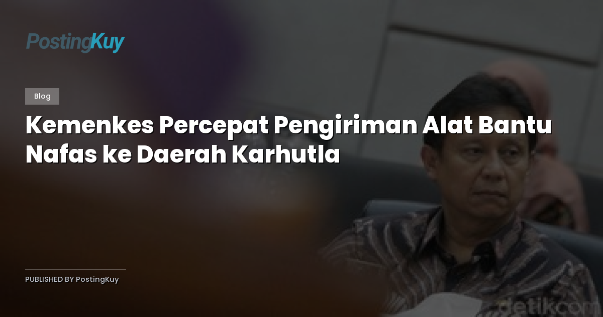 Kemenkes Percepat Pengiriman Alat Bantu Nafas ke Daerah Karhutla