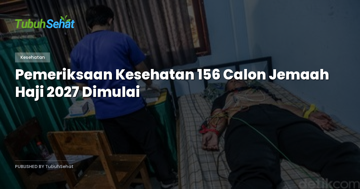 Pemeriksaan Kesehatan 156 Calon Jemaah Haji 2027 Dimulai