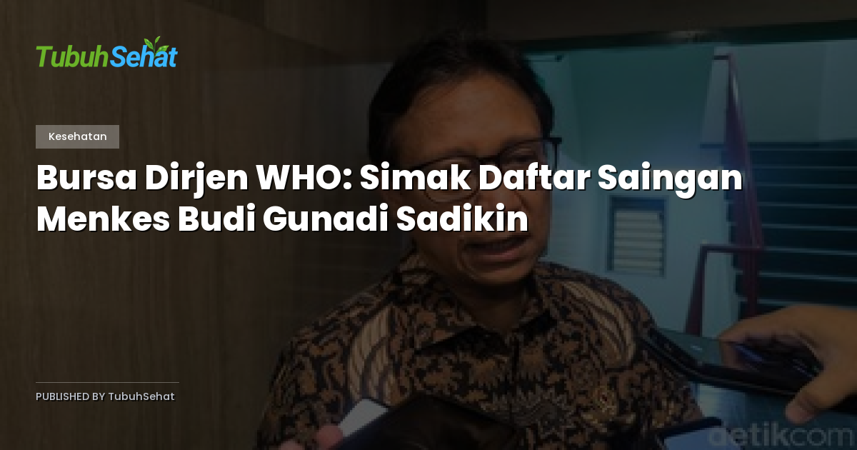 Bursa Dirjen WHO: Simak Daftar Saingan Menkes Budi Gunadi Sadikin