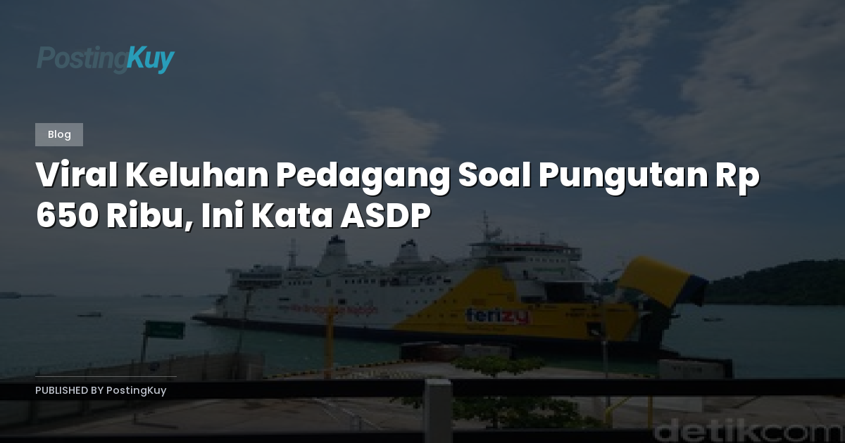 Viral Keluhan Pedagang Soal Pungutan Rp 650 Ribu, Ini Kata ASDP