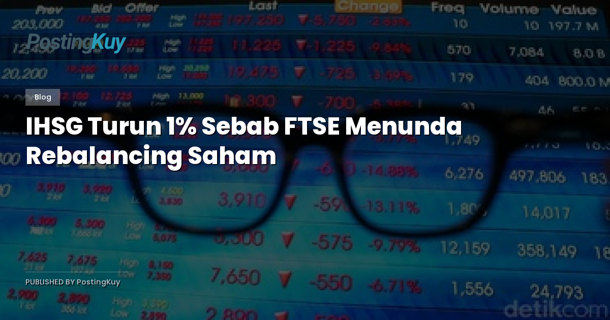 IHSG Turun 1% Sebab FTSE Menunda Rebalancing Saham