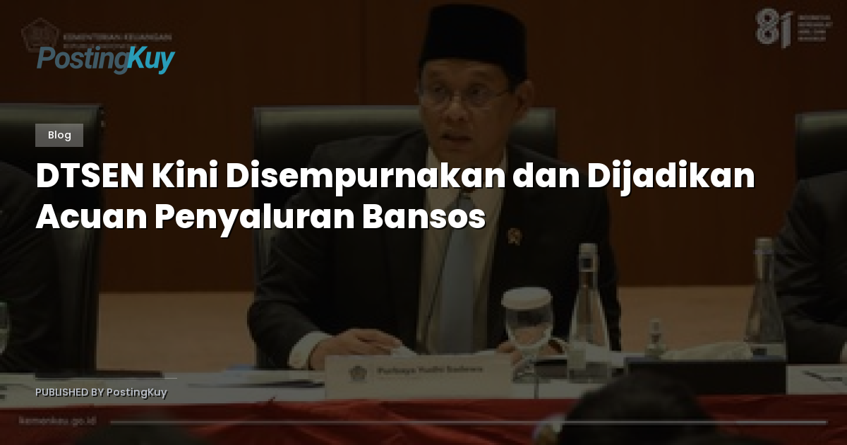 DTSEN Kini Disempurnakan dan Dijadikan Acuan Penyaluran Bansos