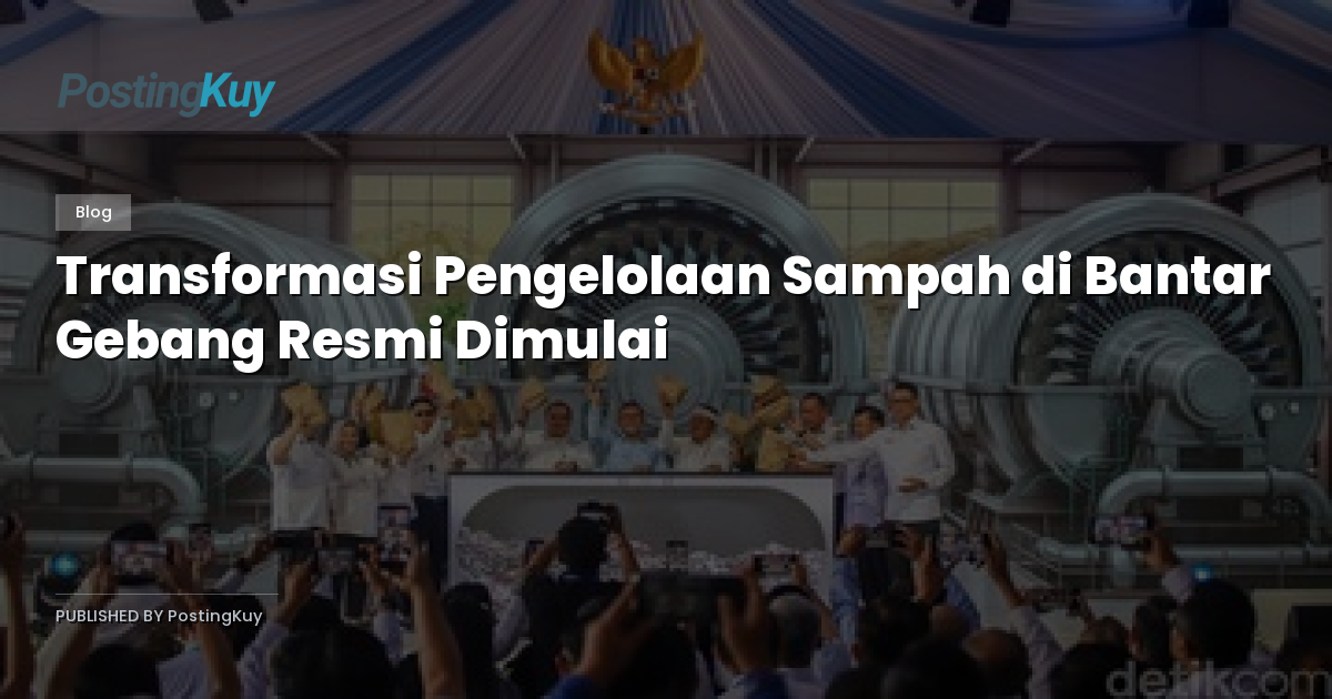 Transformasi Pengelolaan Sampah di Bantar Gebang Resmi Dimulai