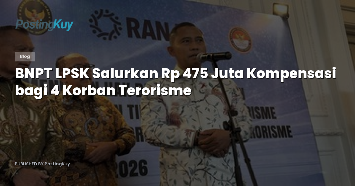 BNPT LPSK Salurkan Rp 475 Juta Kompensasi bagi 4 Korban Terorisme