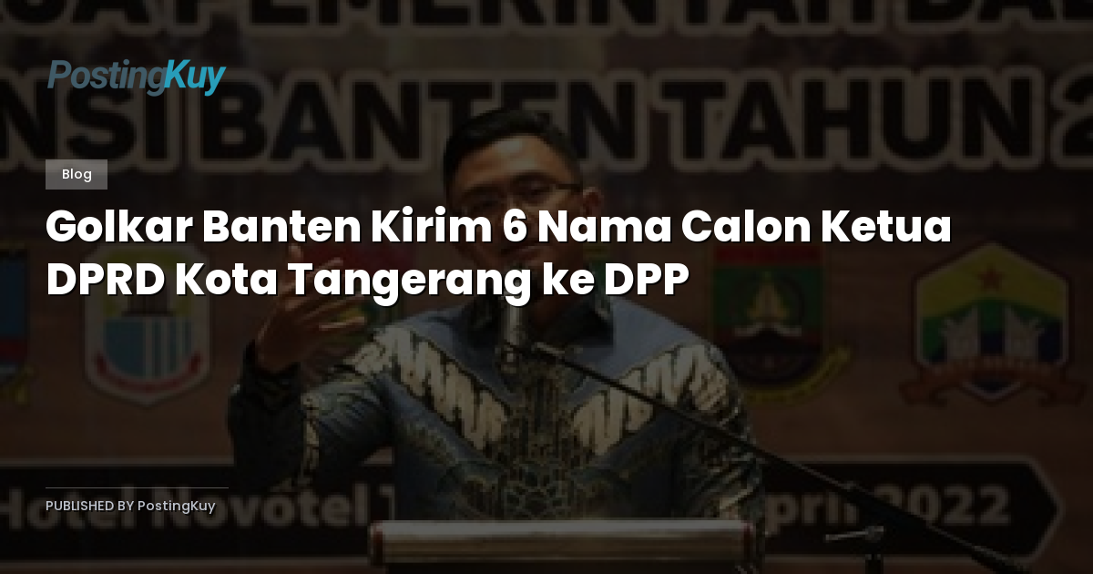 Golkar Banten Kirim 6 Nama Calon Ketua DPRD Kota Tangerang ke DPP