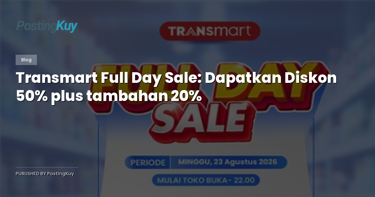 Transmart Full Day Sale: Dapatkan Diskon 50% plus tambahan 20%