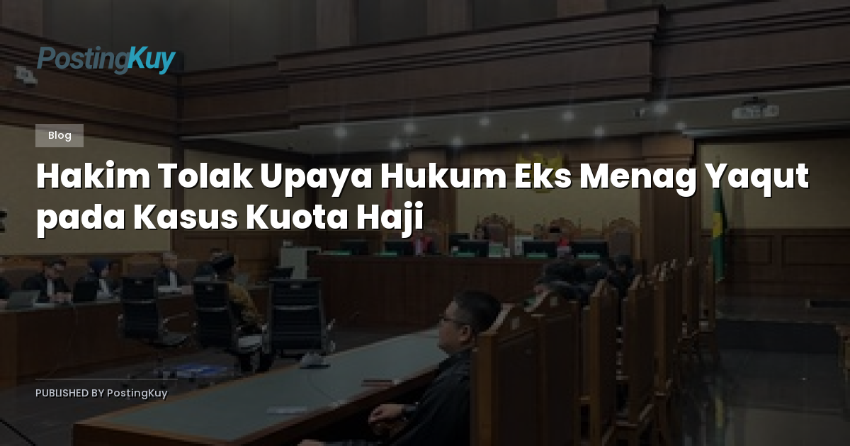 Hakim Tolak Upaya Hukum Eks Menag Yaqut pada Kasus Kuota Haji