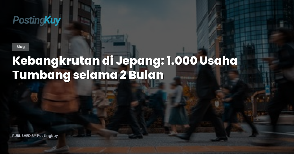 Kebangkrutan di Jepang: 1.000 Usaha Tumbang selama 2 Bulan