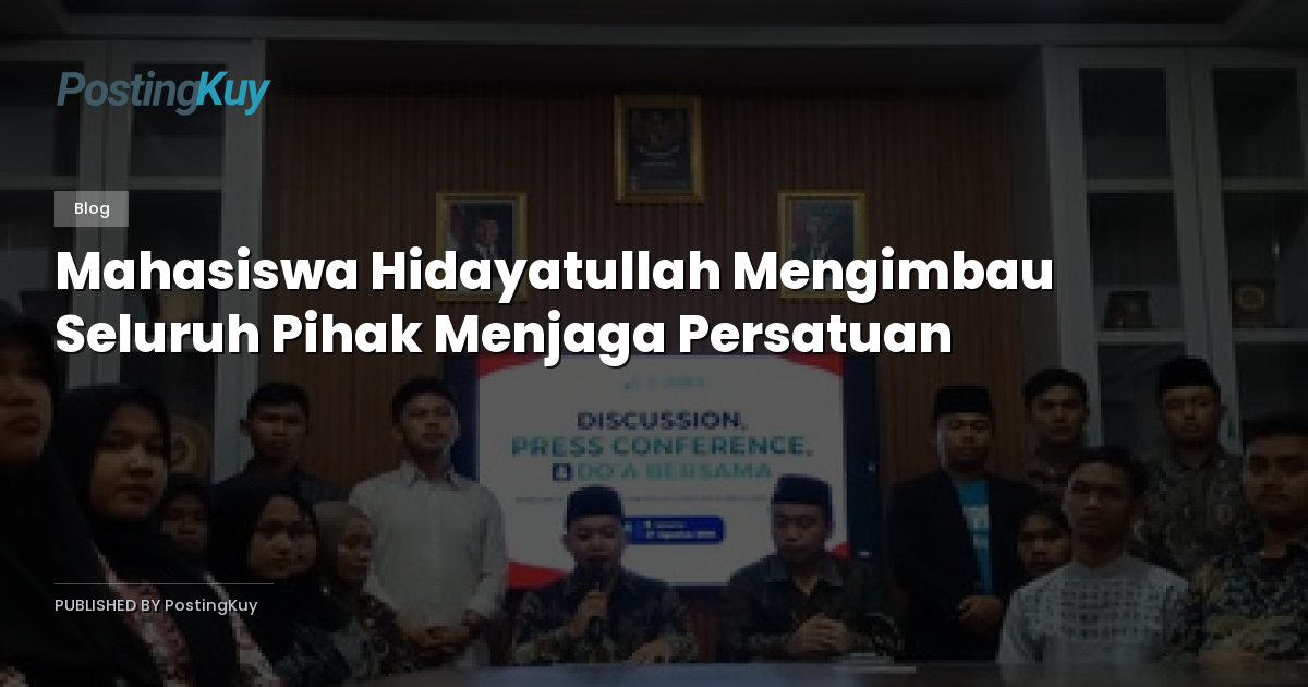 Mahasiswa Hidayatullah Mengimbau Seluruh Pihak Menjaga Persatuan