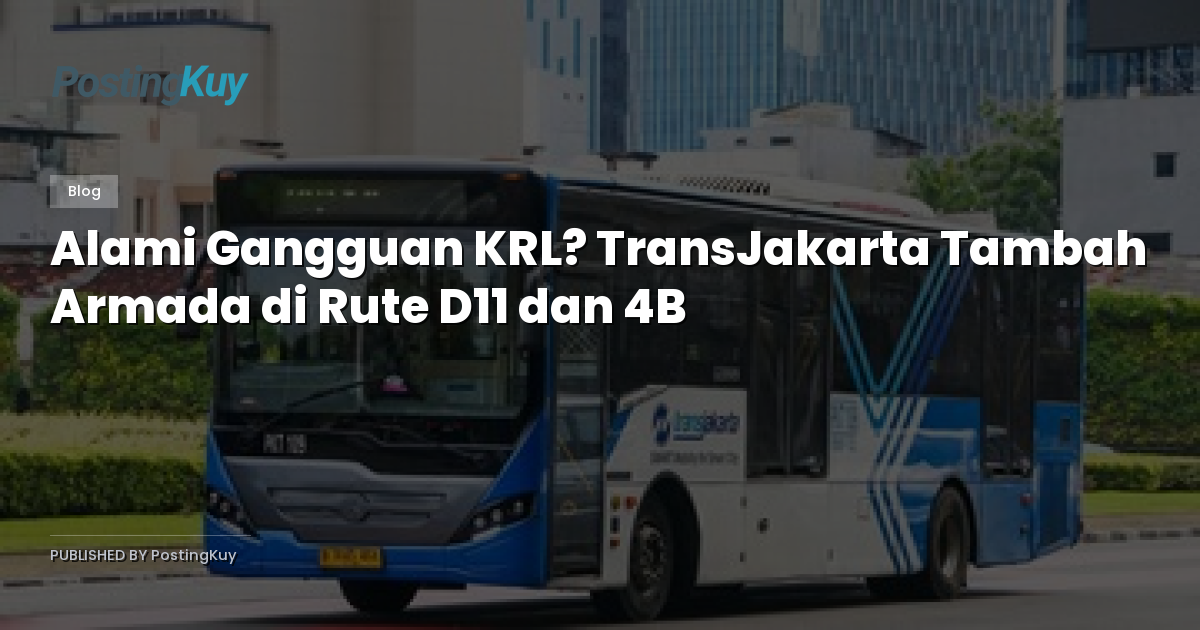 Alami Gangguan KRL? TransJakarta Tambah Armada di Rute D11 dan 4B