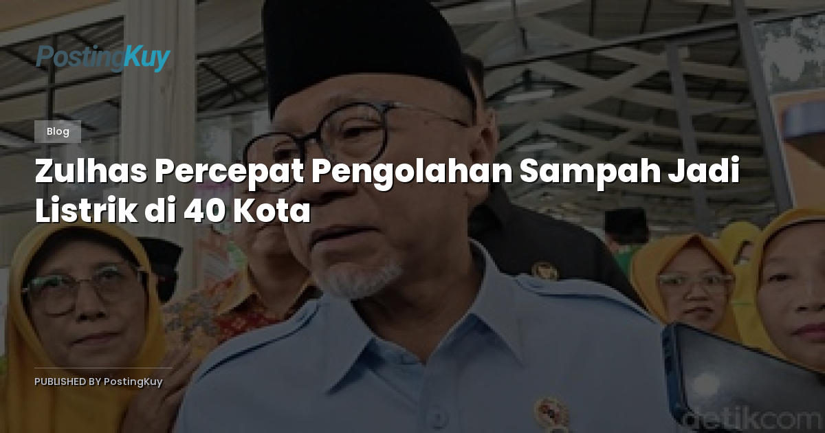 Zulhas Percepat Pengolahan Sampah Jadi Listrik di 40 Kota