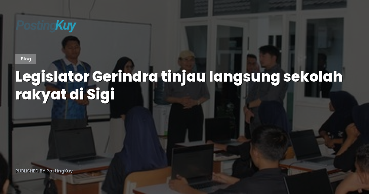 Legislator Gerindra tinjau langsung sekolah rakyat di Sigi