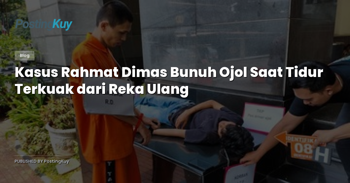 Kasus Rahmat Dimas Bunuh Ojol Saat Tidur Terkuak dari Reka Ulang
