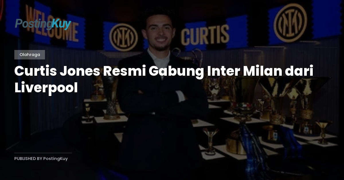 Curtis Jones Resmi Gabung Inter Milan dari Liverpool